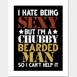 I Hate Being Sexy But I am A Chubby Bearded Man So I Can't Help Posters and Art